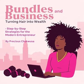 Bundles and Business : Turning Hair into Wealth — Step-by-Step Strategies for the Modern Entrepreneur (English Edition)
