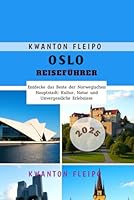Oslo Reiseführer 2025: Entdecke das Beste der Norwegischen Hauptstadt: Kultur, Natur und Unvergessliche Erlebnisse (German Edition) B0F64W8QMZ Book Cover