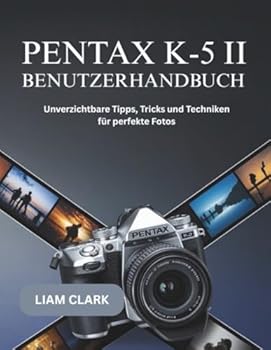 Paperback Pentax K-5 II Benutzerhandbuch: Unverzichtbare Tipps, Tricks und Techniken für perfekte Fotos [German] Book