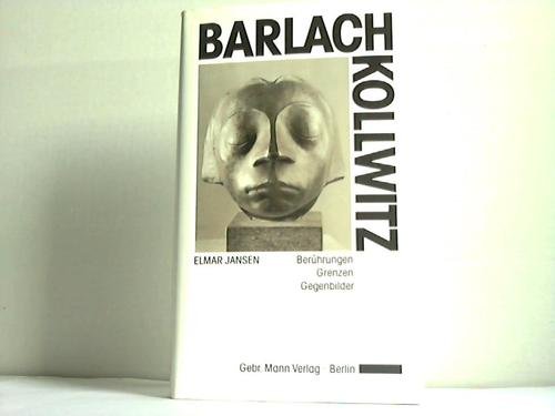 Ernst Barlach. Käthe Kollwitz. Berührungen - Grenzen - Gegenbilder