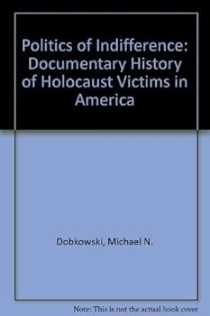 Paperback The Politics of Indifference: A Documentary History of Holocaust Victims in America Book