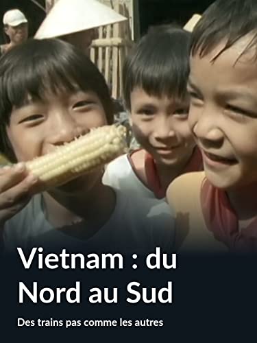 Vietnam : du Nord au Sud (Des trains pas comme les autres)