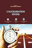 L'ACCELERATION DIVINE: Le prix de la présence de Dieu, l'écoute de Dieu, la bonne gestion du temps