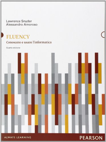 Fluency. Conoscere e usare l'informatica Fluency. Conoscere e usare l'informatica