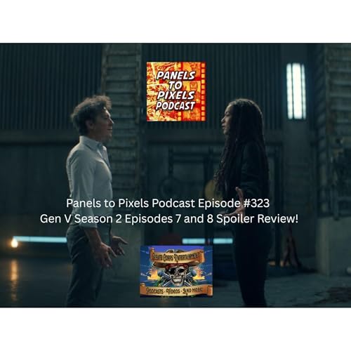 Panels to Pixels Podcast Episode #323 Gen V Season 2 Episodes 7 and 8 Spoiler Review!