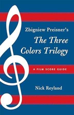 Zbigniew Preisner's Three Colors Trilogy: Blue, White, Red: A Film Score Guide: 11 Zbigniew Preisner's Three Colors Trilogy: Blue, White, Red: A Film Score Guide: 11 book cover