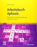 Arbeitsbuch Aphasie: Materialien für die Sprachtherapie und für zu Hause - Ulrike Franke 