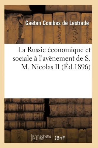 La Russie Économique Et Sociale À l'Avènement de S. M. Nicolas II (Sciences Sociales) (French Edition)