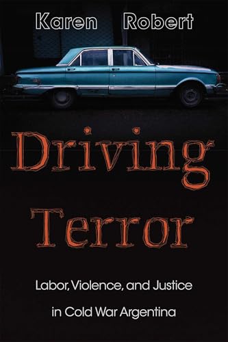Driving Terror: Labor, Violence, and Justice in Cold War Argentina (Diálogos Series)
