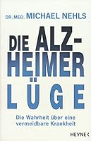 Die Alzheimer-Lüge: Die Wahrheit über eine vermeidbare Krankheit 3453200691 Book Cover