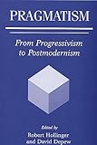 Pragmatism: From Progressivism to Postmodernism