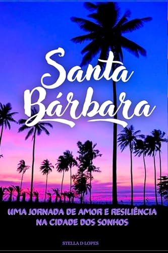 Santa Barbara: Uma Jornada de amor e resiliência na cidade dos so...