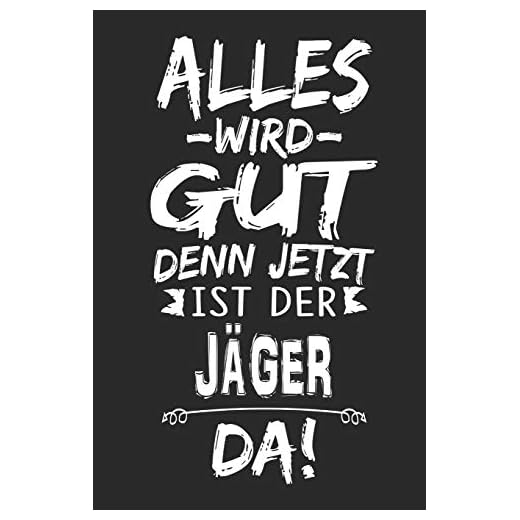 Alles wird gut denn jetzt ist der Jäger da: Notizbuch mit 110 Seiten