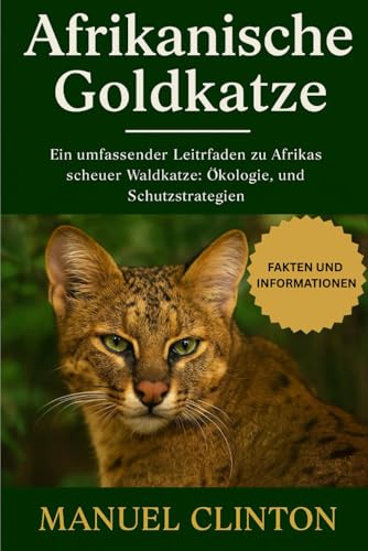 Afrikanische Goldkatze: Ein umfassender Leitfaden zu Afrikas scheuer Waldkatze: Ökologie, Verhalten und Schutzstrategien