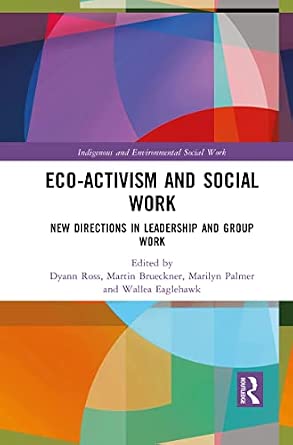 Eco-Activism and Social Work (Indigenous and Environmental Social Work)