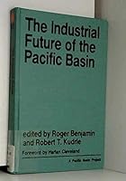 The Industrial Future of the Pacific Basin (Pacific Basin Project) 0865316856 Book Cover