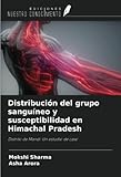 Distribución del grupo sanguíneo y susceptibilidad en Himachal Pradesh: Distrito de Mandi: Un estudio de caso (Spanish Edition)