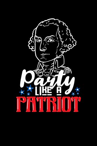 Party Like A Patriot: 120 Pages I 6x9 I Graph Paper 5x5 I Funny 4th Of July, Patriotic, Liberty & 1776 Gifts