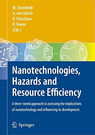 Nanotechnologies, Hazards and Resource Efficiency: A Three-Tiered Approach to Assessing the Implications of Nanotechnology and Influencing its Development 2007th Edition Nanotechnologies, Hazards and Resource Efficiency: A Three-Tiered Approach to Assessing the Implications of Nanotechnology and Influencing its Development 2007th Edition book cover