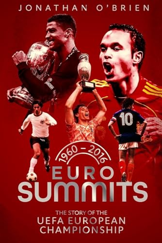 Euro Summits: The Story of the Uefa European Championships 1960 to 2016