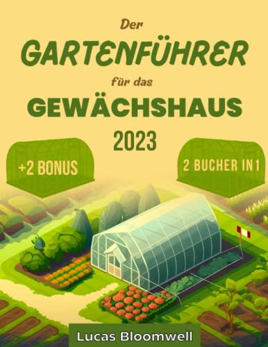 Der Gartenführer für das Gewächshaus: 2 IN 1: Legen Sie Ihren eigenen...