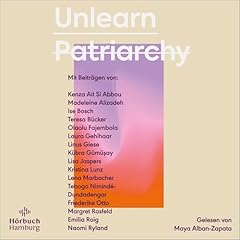 Unlearn Patriarchy (German edition) Audiolibro Por Naomi Ryland, Silvie Horch, Lisa Jaspers, Kenza Ait Si Abbou, Madeleine Alizadeh, Laura Gehlhaar, Lena Marbacher, Emilia Roig, Kübra Gümüşay, Teresa Bücker, Kristina Lunz, Linus Giese, Tebogo Nimindé-Dundadengar, Margret Rasfeld, Olaolu Fajembola arte de portada