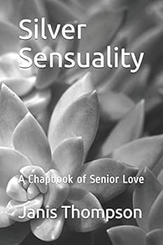 Paperback Silver Sensuality: A Chapbook of Senior Love Book