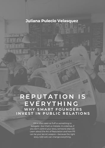 Cover of Reputation is Everything: Why Smart Founders Invest in Public Relations: Great startups don’t just sell products—they sell trust