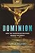 Dominion: How the Christian Revolution Remade the World