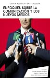 Ciencia política y epistemología:: Enfoques sobre la comunicación y los nuevos medios (Spanish Edition)