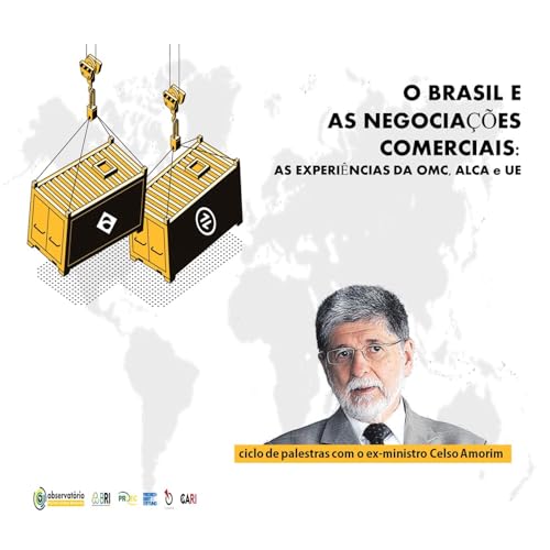 Ep. 03 - O Brasil e as Negocia&ccedil;&otilde;es Comerciais: as Experi&ecirc;ncias da OMC, ALCA e UE