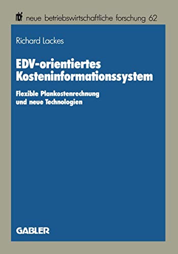EDV-orientiertes Kosteninformationssystem: Flexible Plankostenrechnung und neue Technologien (neue betriebswirtschaftliche forschung (nbf), 62) (German Edition)