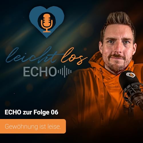 #ECHO zur Folge 06 &ndash; Gew&ouml;hnung ist leise.