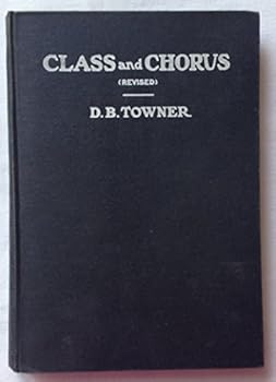 Hardcover Class and Chorus (Revised): A Text Book for Chorus Classes, Singing Schools, Public Schools and Institutes Book