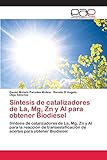  Síntesis de catalizadores de La, Mg, Zn y Al para obtener Biodiesel: Síntesis de catalizadores de La, Mg, Zn y Al para la reacción de transesteficación de aceites para obtener Biodiesel