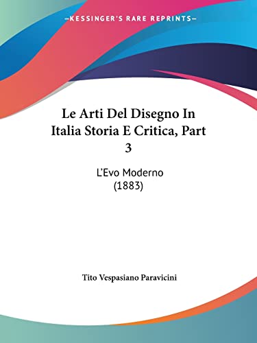 Le Arti Del Disegno In Italia Storia E Critica, Part 3: L'Evo Moderno (1883) (Italian Edition)