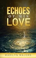 Echoes of His Love 0999226460 Book Cover