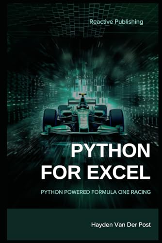 Python For Excel: Python Powered Formula One Racing: Python For Advanced Excel Users