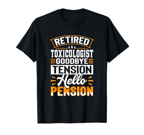 Retired Toxicologist Goodbye Tension Hello Pension T-Shirt