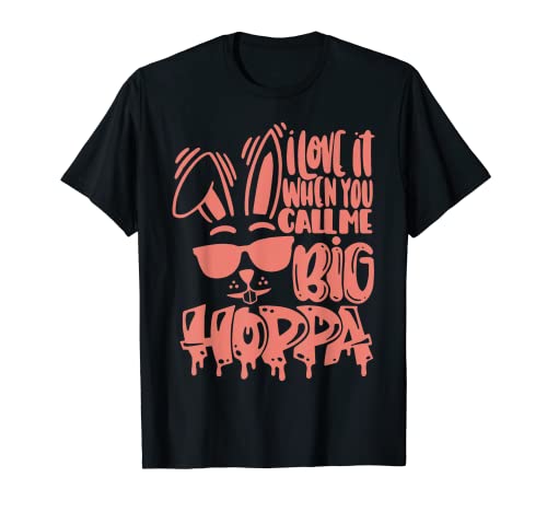I Love It When You Call Me Big Hoppa Bunny Easter Day T-Shirt