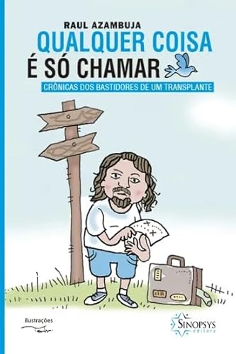 Qualquer coisa é só chamar: crônicas dos bastidores de um transplante