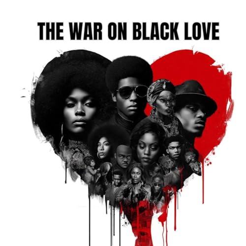 War on Black Love: The Real Solutions Black Men & Women Need