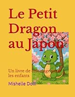 Le Petit Dragon au Japon: Un livre de coloriage pour les enfants (French Edition) B0F5N1RMTT Book Cover