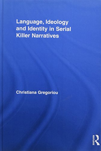 Language, Ideology and Identity in Serial Killer Narratives (Routledge Studies in Rhetoric and Stylistics)