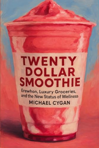 TWENTY-DOLLAR SMOOTHIE: Erewhon, Luxury Groceries, and the New Status of Wellness