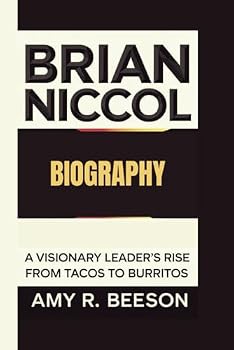 Paperback BRIAN NICCOL BIOGRAPHY: A Visionary Leader's Rise From Tacos to Burritos Book