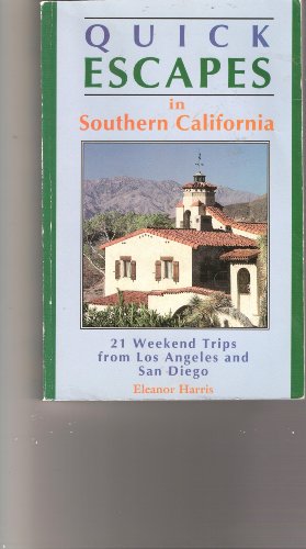 Quick Escapes in Southern California: 21 Weekend Trips from Los Angeles and San Diego