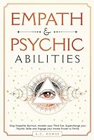 Empath & Psychic Abilities: Stop Empathic Burnout, Awaken Your Third Eye, Supercharge Your Psychic Skills, and Engage Your Innate Power to Thrive (The Rising Empaths) B0BRDHSCQ3 Book Cover