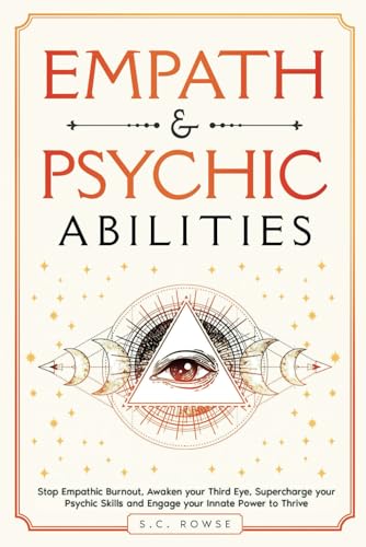 Empath & Psychic Abilities: Stop Empathic Burnout, Awaken Your Third Eye, Supercharge Your Psychic Skills, and Engage Your Innate Power to Thrive (The Rising Empaths)