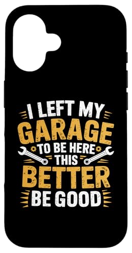 Ho lasciato il mio garage per essere qui questa macchina meccanica migliore Custodia per iPhone 16